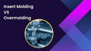 Insert Molding VS Overmolding Differences And Comparison