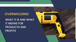 Overmolding- What It is and What It Means for Products and Profits